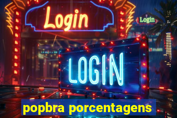 popbra porcentagens