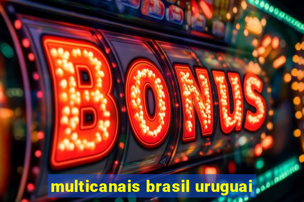 multicanais brasil uruguai