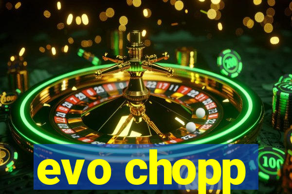 evo chopp