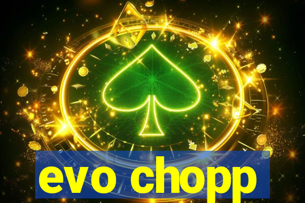 evo chopp