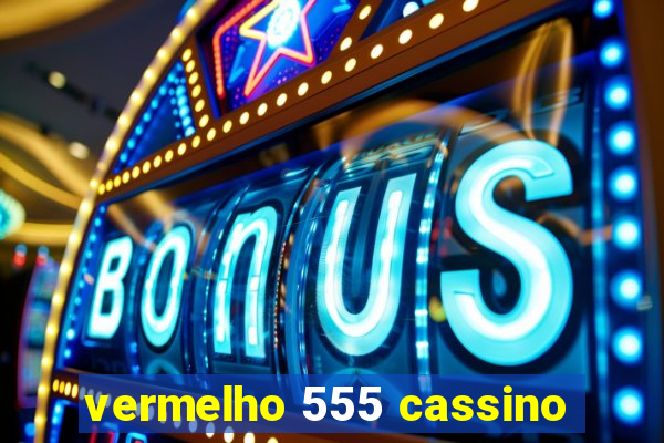 vermelho 555 cassino