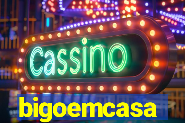 bigoemcasa