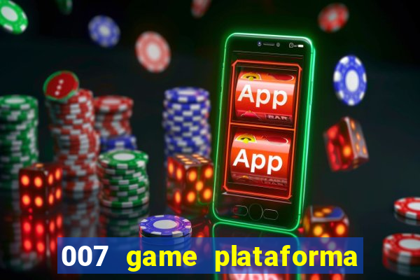 007 game plataforma paga mesmo