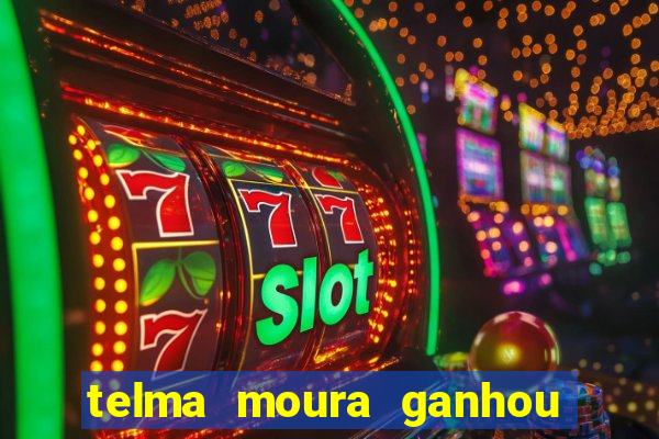 telma moura ganhou na loteria