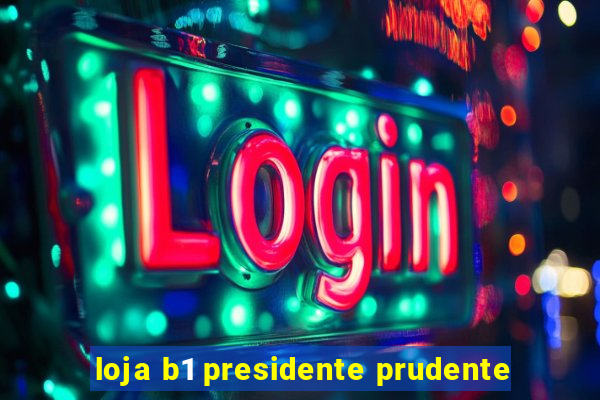 loja b1 presidente prudente