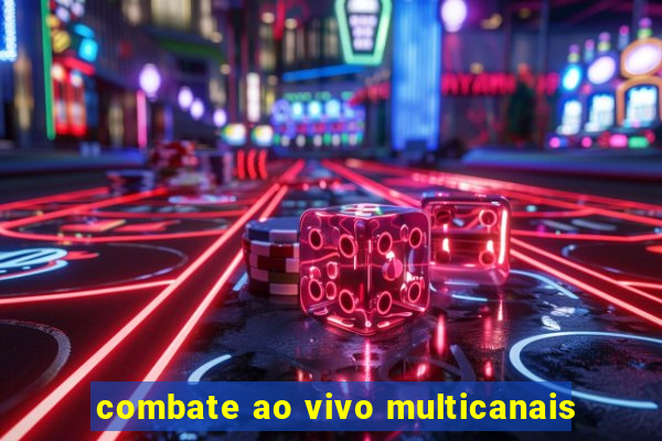 combate ao vivo multicanais