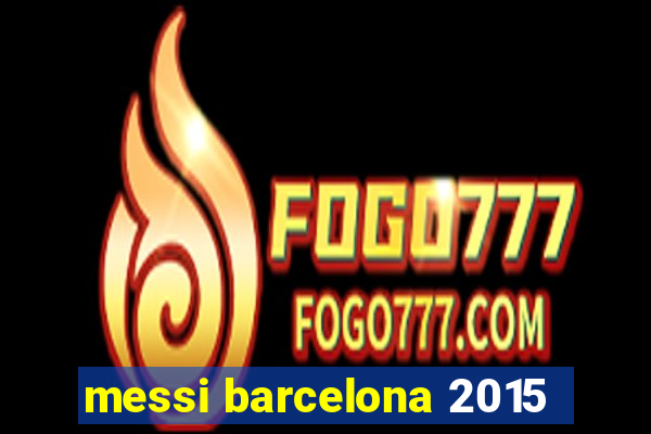 messi barcelona 2015