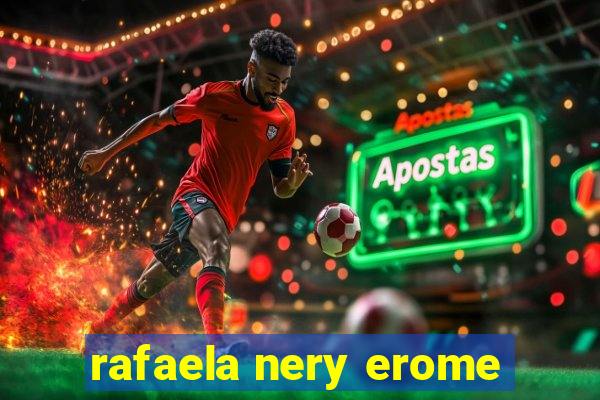 rafaela nery erome