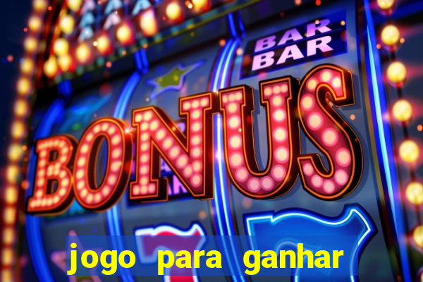 jogo para ganhar dinheiro gratis