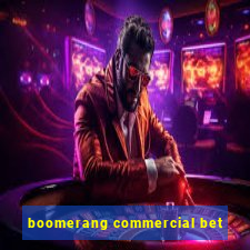 boomerang commercial bet