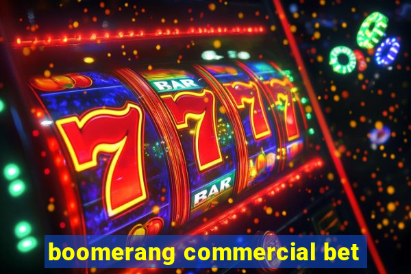 boomerang commercial bet