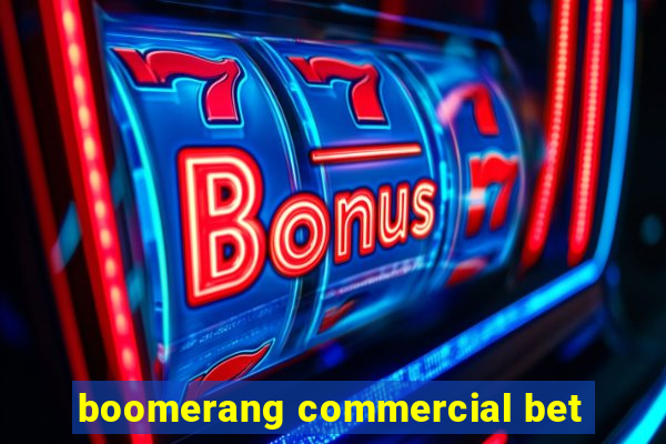 boomerang commercial bet