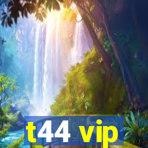 t44 vip