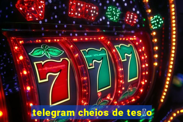 telegram cheios de tes茫o