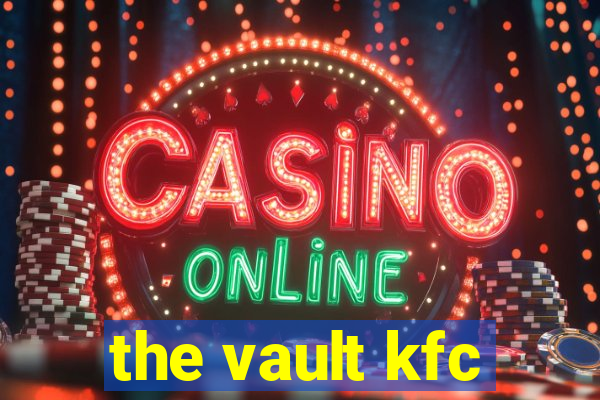 the vault kfc