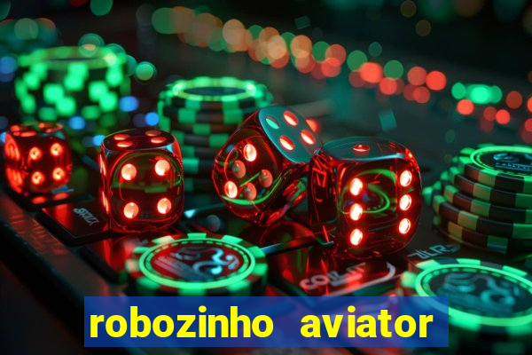 robozinho aviator bet nacional