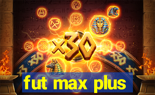 fut max plus