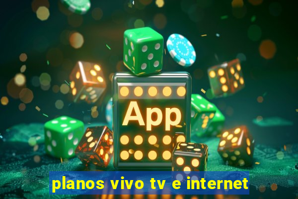 planos vivo tv e internet