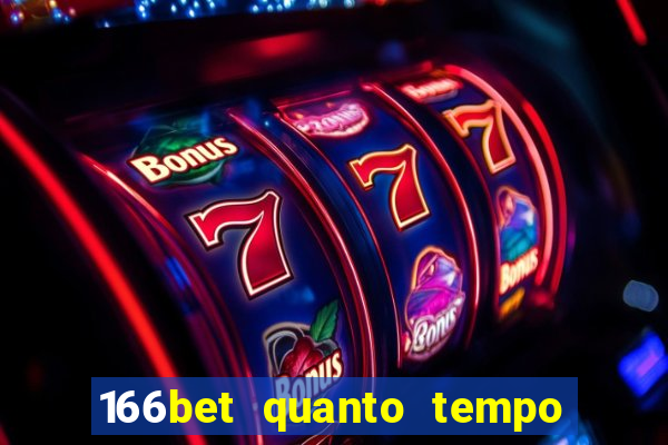 166bet quanto tempo demora para cair na conta