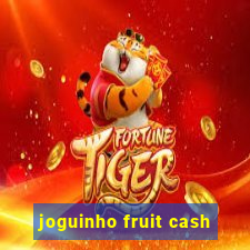 joguinho fruit cash