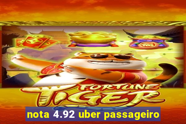 nota 4.92 uber passageiro