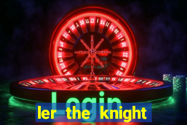 ler the knight king who returned with a god