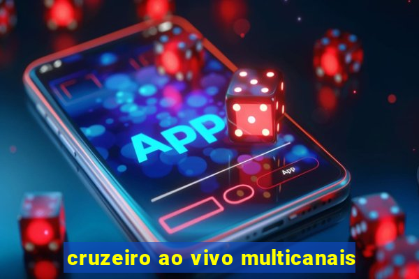 cruzeiro ao vivo multicanais