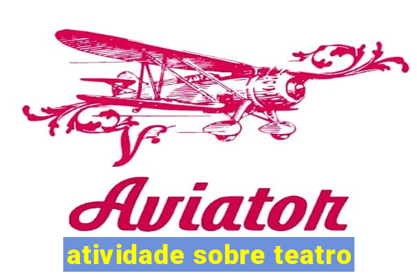 atividade sobre teatro