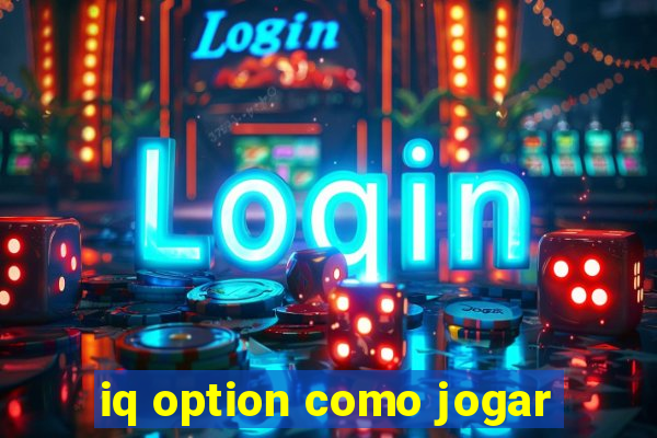 iq option como jogar