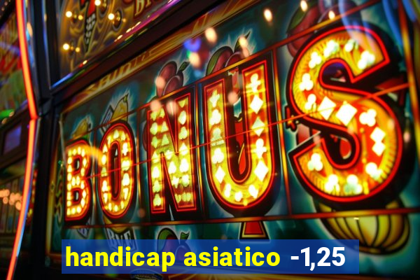 handicap asiatico -1,25