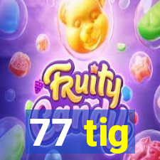 77 tig