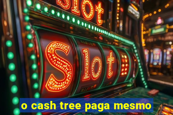 o cash tree paga mesmo