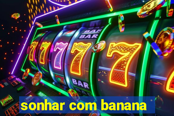 sonhar com banana