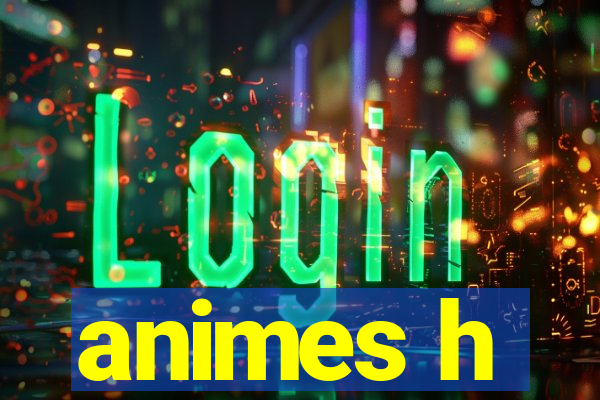 animes h