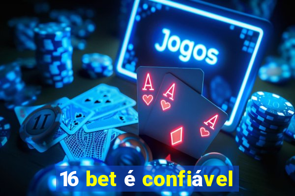 16 bet é confiável