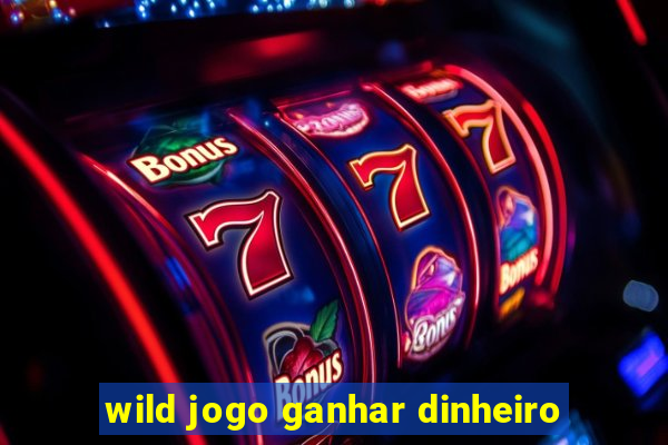 wild jogo ganhar dinheiro