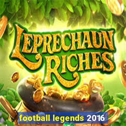 football legends 2016