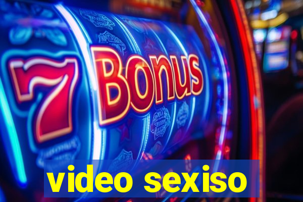 video sexiso