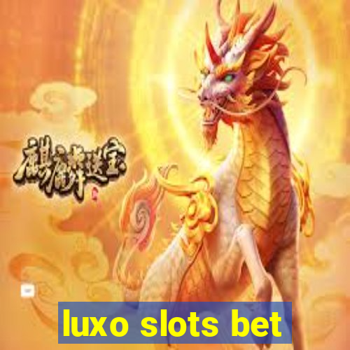 luxo slots bet