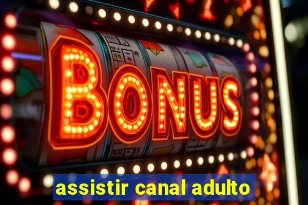 assistir canal adulto