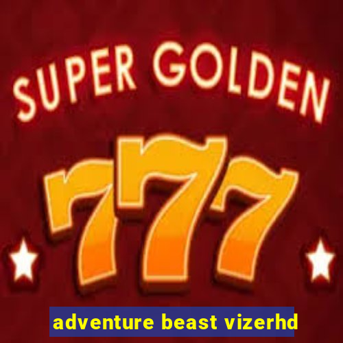 adventure beast vizerhd