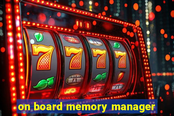 on board memory manager