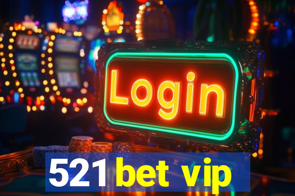 521 bet vip