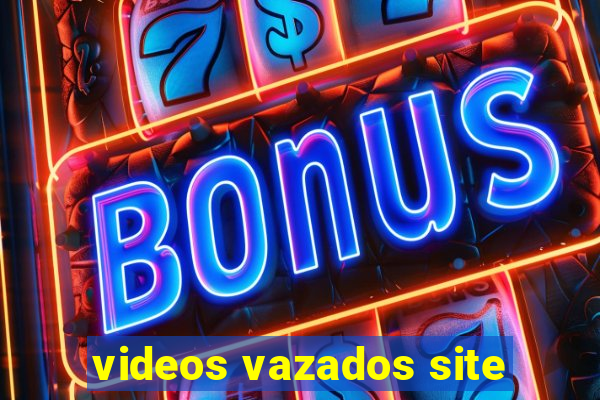 videos vazados site