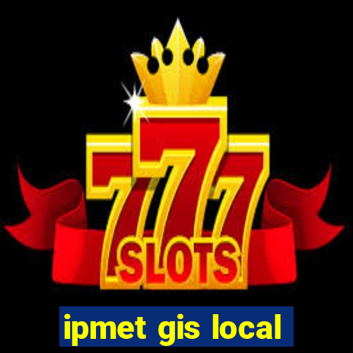 ipmet gis local