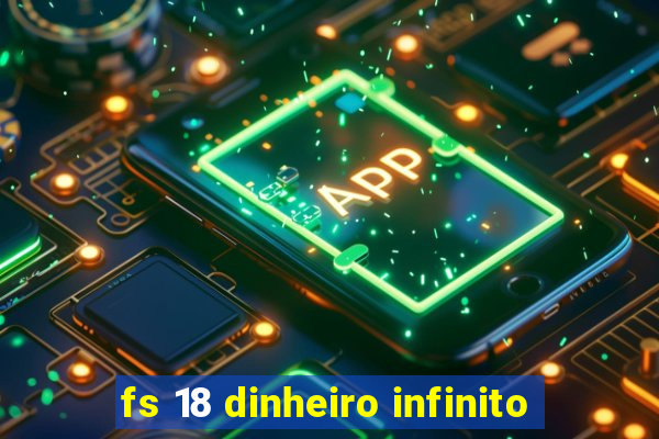 fs 18 dinheiro infinito