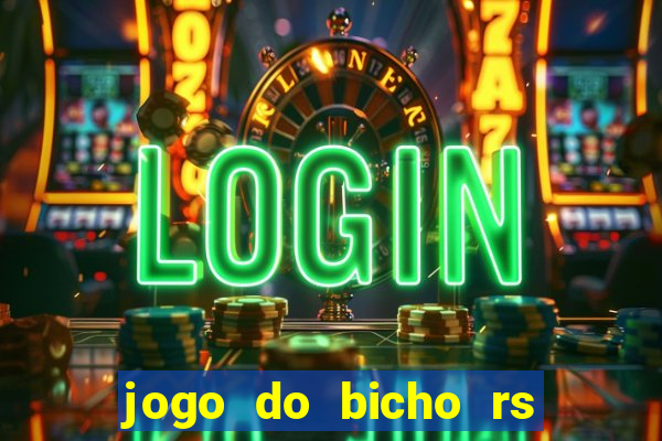 jogo do bicho rs resultado certo de hoje 14h 18h rj hoje