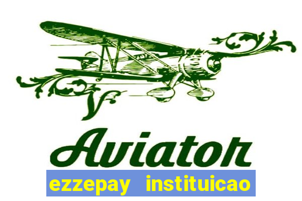 ezzepay instituicao de pagamento ltda