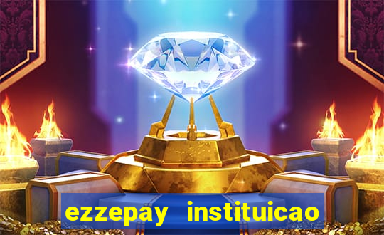 ezzepay instituicao de pagamento ltda