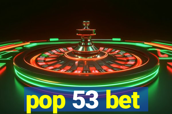 pop 53 bet